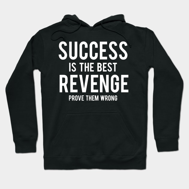 Success Is The Best Revenge Prove Them Wrong Hoodie by Sigelgam31